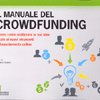 Il Manuale del Crowdfunding<br />Ovvero come realizzare le tue idee grazie ai nuovi strumenti di finanziamento online