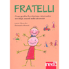 Fratelli<br />Come gestire la relazione, intervenire nei litigi, amarli nella diversità