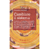 Cambiare il Sistema<br />La storia e il pensiero del padre del consumo critico, fondatore del “Centro nuovo modello di sviluppo”. Un’antologia di scritti recenti e un testo inedito