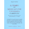 Il Tempo della Meditazione Vipassana è Arrivato<br />L'insegnamento e gli scritti del maestro. Con il commento di S. N. Goenka