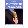 Plotone di Tassazione<br />Cosa è bene sapere per difendersi dalle tasse