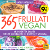 365 Frullati Vegan <br />In perfetta salute con un arcobaleno di frutta e verdura - Scopri il programma 12 mesi di benessere 