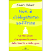 Non è Obbligatorio Soffrire<br />Le tre chiavi che aprono la porta della libertà e della gioia