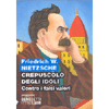 Crepuscolo degli Idoli<br />Contro i falsi valori