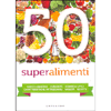 50 Superalimenti <br />Virtù e benefici Curiosità Consigli utili Caratterisiche nutizionali Varietà Ricette
