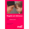 Regole con Dolcezza<br />Crescere bambini forti e sereni con la mindfulness