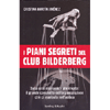 I Piani Segreti del Club Bilderberg<br />Dalla crisi economica alle rivolte: il grande complotto dell'organizzazione che ci manipola nell'ombra