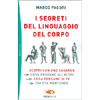 I Segreti del Linguaggio del Corpo<br />Scopri con uno sguardo cosa provano gli altri, cosa pensano di te, chi sta mentendo