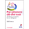 Dodici Passi per Ottenere ciò che Vuoi<br />Sfruttando al massimo la tua intelligenza