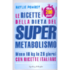 Le ricette della Dieta del Super Metabolismo<br />meno 10 kg in 28 giorni con ricette italiane