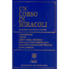 Un Corso in Miracoli <br />Edizione Unificata e Rivista - Prefazione - Testo - Libro degli esercizi - Manuale per gli insegnanti - Chiarificazione dei termini - Supplementi