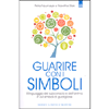 Guarire con i Simboli<br />Il linguaggio del subconscio e dell’anima in 64 simboli di guarigione