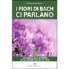 I Fiori di Bach ci Parlano<br />Un viaggio alla scoperta della segnatura dei 38 fiori