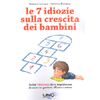 le 7 Idiozie sulla Crescita dei Bambini<br />Svelati i falsi miti che ti impediscono di essere un genitore efficace e sereno