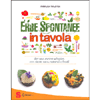 Erbe Spontanee in Tavola<br />Per una cucina selvatica, con ricette sane, naturali e locali