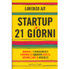 Startup in 21 Giorni<br />Trovare i finanziamenti, formare la squadra giusta, organizzare il business