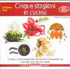 Cinque Stagioni in Cucina<br />23 menu e tanti suggerimenti per scoprire l’energia dei cibi e portarla tutti i giorni in tavola