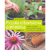 Piccola Erboristeria Domestica<br />Coltiva 40 rimedi naturali per la salute di ogni giorno.