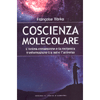 Coscienza Molecolare<br />L’intima connessione e la reciproca trasformazione tra noi e l’universo