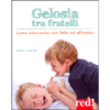 Gelosia tra Fratelli<br />Come intervenire con tatto ed efficacia