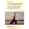 Il corpo di guarigione<br />La consapevolezza come chiave di conoscenza e di trasformazione di sé