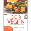 Gioia Vegan<br />Il nuovo benessere in cucina