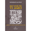 68 Volte Ti Amo<br />Romanzo in 12 capitoli e 36 parti nei 12 mesi del 1968