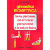 Ginnastica Isometrica<br />La via più breve ed efficace per la forma e la salute fisica