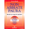 Non Abbiate Paura<br />Liberatevi per sempre da ogni paura