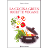La Cucina Green <br />Ricette Vegane