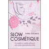 Slow Cosmétique<br />Consigli e ricette per una cosmesi eco-bio