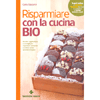 Risparmiare Con la Cucina Bio<br />Ricette vegetairane e consigli per rispettare ambiente e salute senza spendere troppo