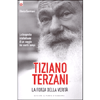 Tiziano Terzani - La Forza Della Verità<br />La biografia intellettuale di un saggio dei nostri tempi