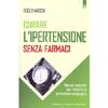 Curare L'Ipertensione Senza Farmaci<br />Metodi naturali per ridurre la pressione sanguigna