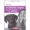 Il Primo Ricettario Vegan per Cani<br />