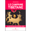 Le Campane Tibetane<br />Dalla meditazione alla pratica terapeutica: l'armonia del suono per l'equilibrio di corpo, mente e spirito