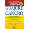 Guarire il Cancro<br />Terapie complementari a base di vitamine e farmaci naturali.Il ruolo degli antiossidanti.Rinforzare il sistema immunitario.Migliorare la qualità della vita.Centinaia di casi di guarigione