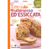 Tutto Sulla Frutta Secca ed Essicata<br />Semi oleosi, frutta a guscio e disidratata dall'antipasto al dolce