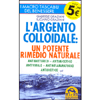 L'Argento Colloidale<br />Un potente rimedio naturale: antibatterico - antimicotico - antivirale - antinfiammatorio -antibiotico