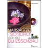 Massaggio Sonoro Con Gli Oli Essenziali<br />contiene un cd audio