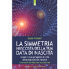 La Simmetria Nascosta Della Tua Data Di Nascita<br />Scopri il tuo progetto di vita nella tua data di nascita - con nuove affermazioni di Louise Hay