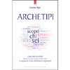 Archetipi<br />Cosa stai cercando? Qual è il tuo scopo nella vita? Comprendi le tue attrazioni e repulsioni