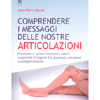 Comprendere I Messaggi Delle Nostre Articolazioni<br />Prevenire e curare tensioni e dolori scoprendo il legame tra giunture, emozioni e comportamenti