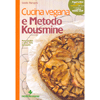 Cucina Vegana e Metodo Kousmine<br />Sana, curativa e buona, tutta da scoprire