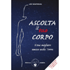 Ascolta il tuo Corpo <br />Il tuo migliore amico sulla terra