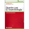 Guarire Con La Neurobiologia<br />Conoscere le basi dell'unità mente-corpo