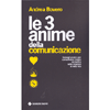 Le 3 Anime Della Comunicazione<br />Consigli pratici per comunicare meglio nel lavoro, nelle relazioni e nella vita