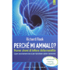 Perchè Mi Ammalo?<br />Nuove chiavi di lettura della malattia - Capire cosa davvero non va per ripristinare salute e benessere