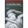 Le Mani Della Madre<br />Desiderio, fantasmi ed eredità del materno