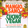 Mangio Sano Cucino Vegan<br />56 gustose ricette con commento medico